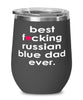 Funny Russian Blue Cat Wine Glass B3st F-cking Russian Blue Dad Ever 12oz Stainless Steel Black