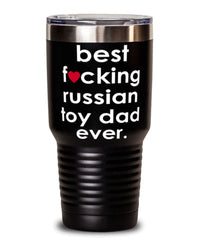 Funny Russian Toy Dog Tumbler B3st F-cking Russian Toy Dad Ever 30oz Stainless Steel