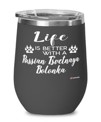Funny Russian Tsvetnaya Bolonka Dog Wine Glass Life Is Better With A Russian Tsvetnaya Bolonka 12oz Stainless Steel