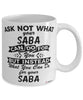 Funny Saba Mug Ask Not What Your Saba Can Do For You Coffee Cup 11oz 15oz White