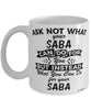 Funny Saba Mug Ask Not What Your Saba Can Do For You Coffee Cup 11oz 15oz White