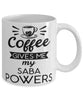 Funny Saba Mug Coffee Gives Me My Saba Powers Coffee Cup 11oz 15oz White