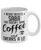 Funny Saba Mug Never Trust A Saba That Doesn't Drink Coffee and Swears A Lot Coffee Cup 11oz 15oz White