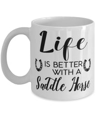 Funny Saddle Horse Mug Life Is Better With A Saddle Horse Coffee Cup 11oz 15oz White