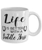 Funny Saddle Horse Mug Life Is Better With A Saddle Horse Coffee Cup 11oz 15oz White