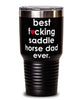 Funny Saddle Horse Tumbler B3st F-cking Saddle Horse Dad Ever 30oz Stainless Steel