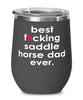 Funny Saddle Horse Wine Glass B3st F-cking Saddle Horse Dad Ever 12oz Stainless Steel Black