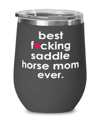 Funny Saddle Horse Wine Glass B3st F-cking Saddle Horse Mom Ever 12oz Stainless Steel Black