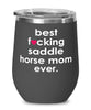 Funny Saddle Horse Wine Glass B3st F-cking Saddle Horse Mom Ever 12oz Stainless Steel Black