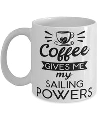 Funny Sailer Mug Coffee Gives Me My Sailing Powers Coffee Cup 11oz 15oz White