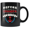 Funny Sailing Mug Before A Grandpa I Was A Sailor 11oz Black Coffee Mugs