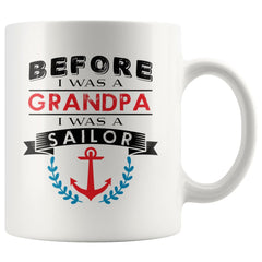 Funny Sailing Mug Before A Grandpa I Was A Sailor 11oz White Coffee Mugs