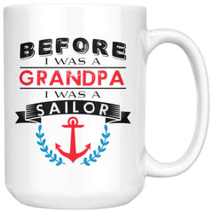 Funny Sailing Mug Before A Grandpa I Was A Sailor 15oz White Coffee Mugs