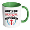Funny Sailing Mug Before A Grandpa I Was A Sailor White 11oz Accent Coffee Mugs