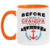 Funny Sailing Mug Before I Was A Grandpa I Was A Sailor Coffee Cup White 11oz Accent AM11OZ