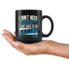 Funny Sailing Mug I Dont Need Therapy 11oz Black Coffee Mugs