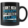 Funny Sailing Mug I Dont Need Therapy 11oz Black Coffee Mugs