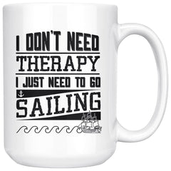 Funny Sailing Mug I Dont Need Therapy I Just Need To 15oz White Coffee Mugs