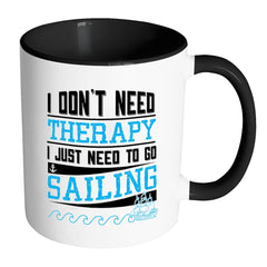 Funny Sailing Mug I Dont Need Therapy White 11oz Accent Coffee Mugs