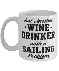 Funny Sailing Mug Just Another Wine Drinker With A Sailing Problem Coffee Cup 11oz White