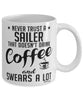 Funny Sailing Mug Never Trust A Sailer That Doesn't Drink Coffee and Swears A Lot Coffee Cup 11oz 15oz White