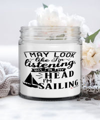 Funny Sailor Candle I May Look Like I'm Listening But In My Head I'm Sailing 9oz Vanilla Scented Candles Soy Wax