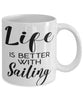 Funny Sailor Mug Life Is Better With Sailing Coffee Cup 11oz 15oz White