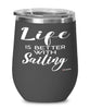 Funny Sailor Wine Glass Life Is Better With Sailing 12oz Stainless Steel Black