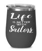 Funny Sailor Wine Glass Life Is Better With Sailors 12oz Stainless Steel Black