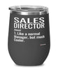 Funny Sales Director Wine Glass Like A Normal Manager But Much Cooler 12oz Stainless Steel Black