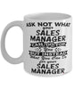 Funny Sales Manager Mug Ask Not What Your Sales Manager Can Do For You Coffee Cup 11oz 15oz White