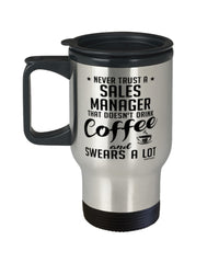 Funny Sales Manager Travel Mug Never Trust A Sales Manager That Doesn't Drink Coffee and Swears A Lot 14oz Stainless Steel