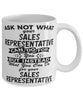 Funny Sales Representative Mug Ask Not What Your Sales Representative Can Do For You Coffee Cup 11oz 15oz White