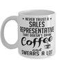 Funny Sales Representative Mug Never Trust A Sales Representative That Doesn't Drink Coffee and Swears A Lot Coffee Cup 11oz 15oz White
