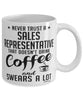 Funny Sales Representative Mug Never Trust A Sales Representative That Doesn't Drink Coffee and Swears A Lot Coffee Cup 11oz 15oz White