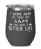 Funny Sam Cat Wine Glass I Work Hard So That My Sam Can Have A Better Life 12oz Stainless Steel Black