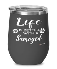 Funny Samoyed Dog Wine Glass Life Is Better With A Samoyed 12oz Stainless Steel