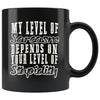 Funny Sarcasm Mug My Level Of Sarcasm Depends 11oz Black Coffee Mugs