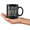Funny Sarcasm Mug My Level Of Sarcasm Depends 11oz Black Coffee Mugs