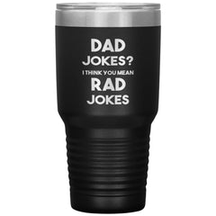 Funny Sarcastic Father Tumbler Dad Jokes I Think You Mean Rad Jokes Laser Etched 30oz Stainless Steel Tumbler