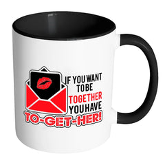 Funny Saying Mug If You Want To Be Together White 11oz Accent Coffee Mugs