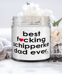 Funny Schipperke Dog Candle B3st F-cking Schipperke Dad Ever 9oz Vanilla Scented Candles Soy Wax