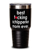 Funny Schipperke Dog Tumbler B3st F-cking Schipperke Mom Ever 30oz Stainless Steel