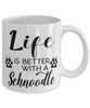 Funny Schnoodle Dog Mug Life Is Better With A Schnoodle Coffee Cup 11oz 15oz White