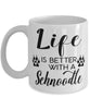 Funny Schnoodle Dog Mug Life Is Better With A Schnoodle Coffee Cup 11oz 15oz White