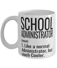 Funny School Administrator Mug Like A Normal Administrator But Much Cooler Coffee Cup 11oz 15oz White
