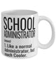 Funny School Administrator Mug Like A Normal Administrator But Much Cooler Coffee Cup 11oz 15oz White