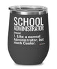 Funny School Administrator Wine Glass Like A Normal Administrator But Much Cooler 12oz Stainless Steel Black