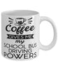 Funny School Bus Driver Mug Coffee Gives Me My School Bus Driving Powers Coffee Cup 11oz 15oz White