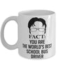 Funny School Bus Driver Mug Fact You Are The Worlds B3st School Bus Driver Coffee Cup White